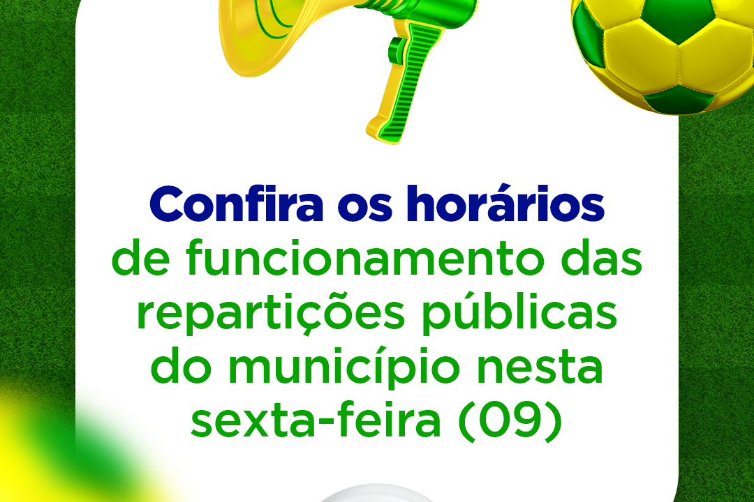 GARANHUNS / Confira os horários de funcionamento das repartições públicas  do município nesta sexta-feira (09), dia de Jogo do Brasil na Copa -  Prefeitura de Garanhuns